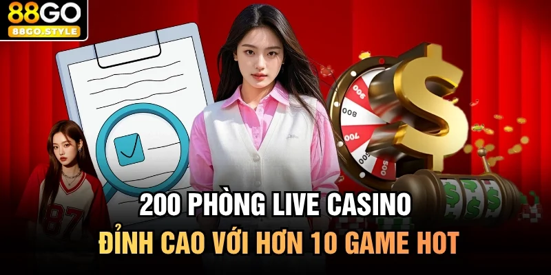 200 phòng live casino đỉnh cao với hơn 10 game hot