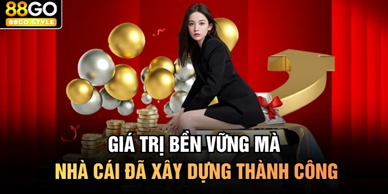 Giá trị bền vững mà nhà cái đã xây dựng thành công